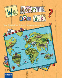 Image of Wo kommt das her? - Vom Rohstoff zu T-Shirt, Apfelsaft und Co.
