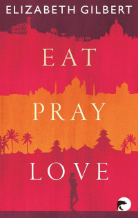 Image of Eat Pray Love: Eine Frau auf der Suche nach allem quer durch Italien, Indien und Indonesien
