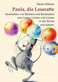Image of Paula, die Leseratte: Geschichten von Büchern und Buchstaben zum Lesen, Lachen und Lernen in der Schule und daheim